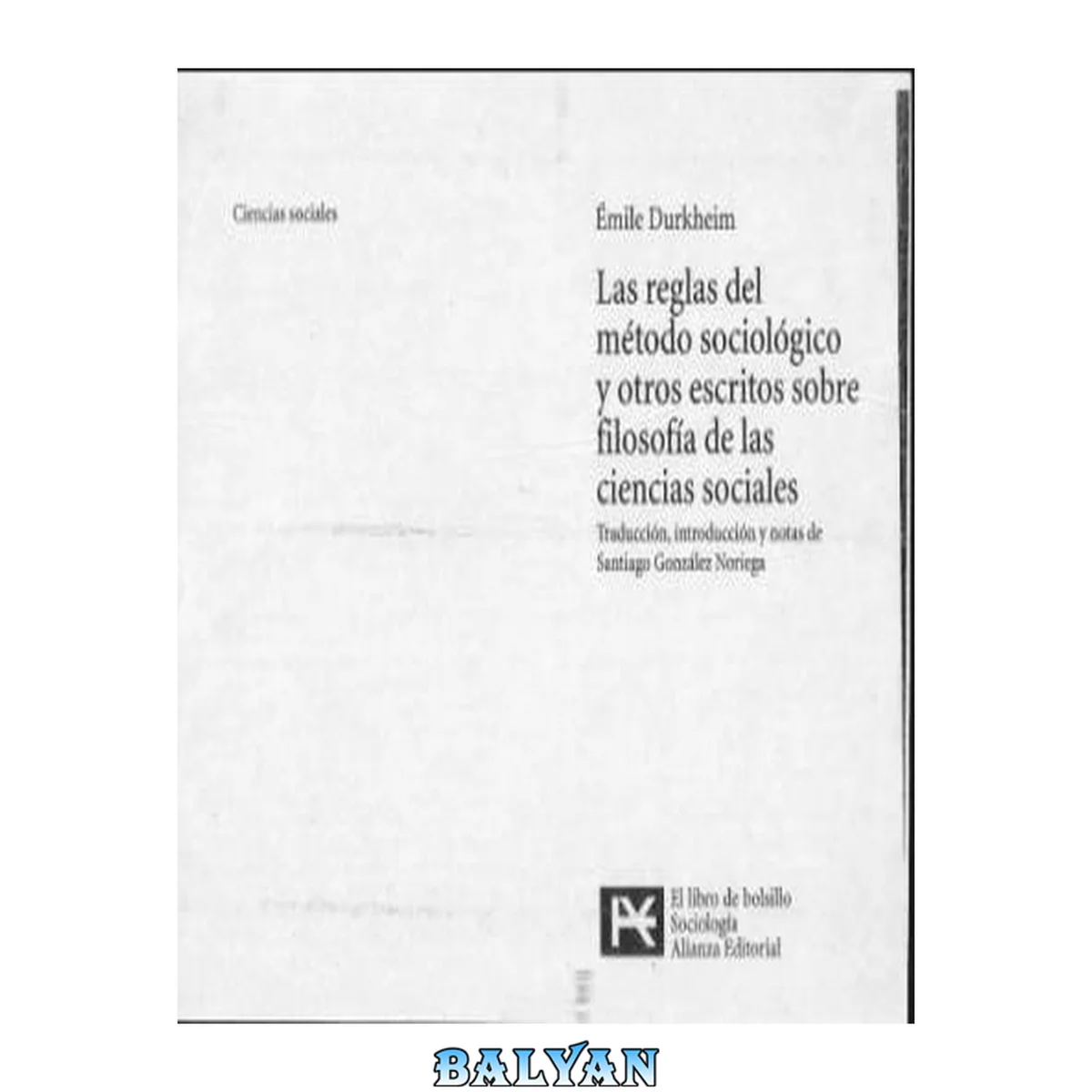 جلد کتاب Las reglas del método sociológico : y otros escritos sobre filosofía de las ciencias sociales