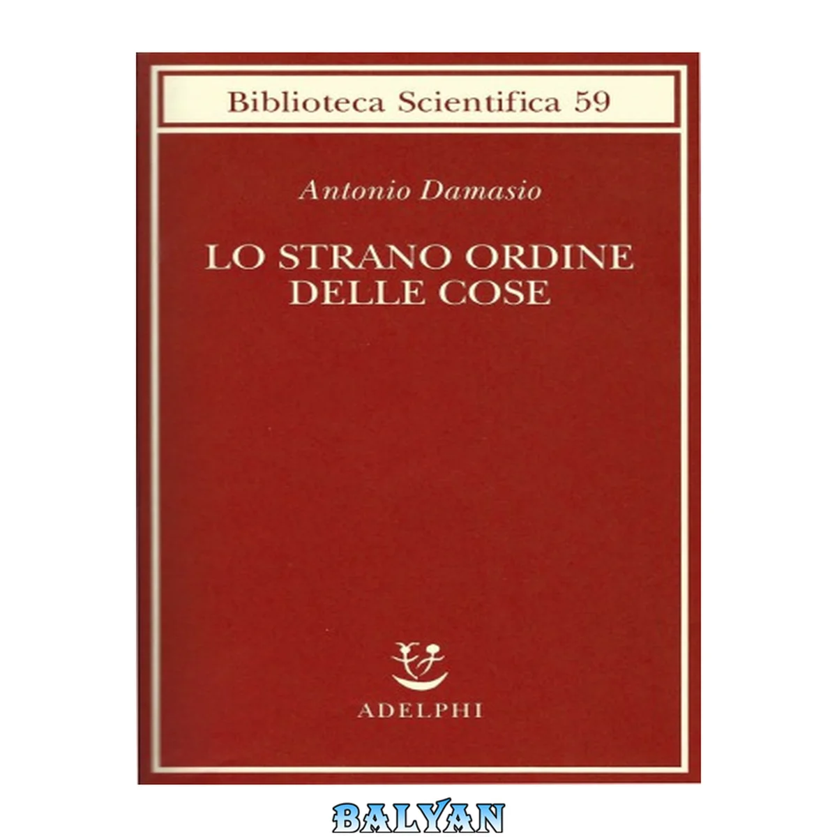 جلد کتاب Lo strano ordine delle cose : la vita, i sentimenti e la creazione della cultura