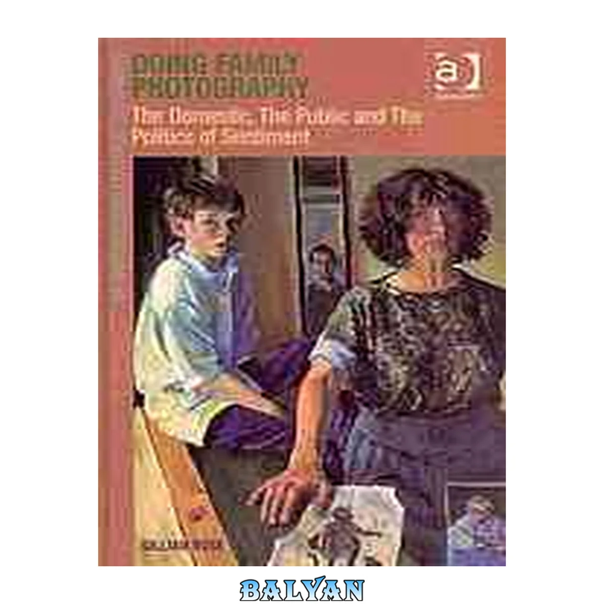 جلد کتاب Doing Family Photography: The Domestic, The Public and The Politics of Sentiment (Re-materialising Cultural Geography)