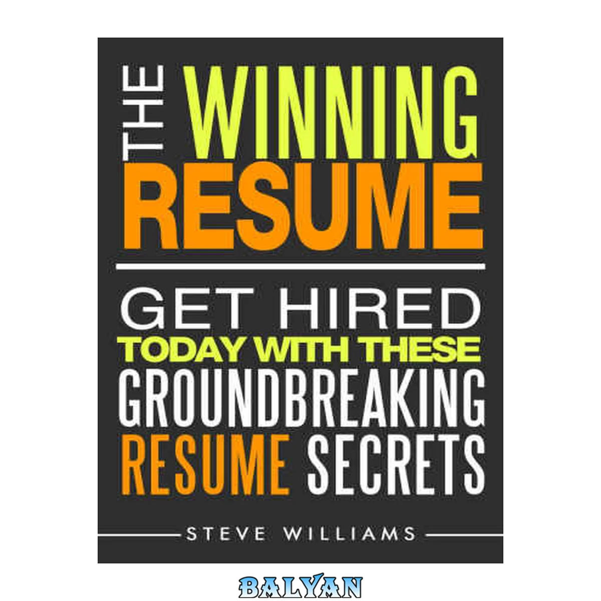 جلد کتاب Resume: The Winning Resume: Get Hired Today With These Groundbreaking Resume Secrets