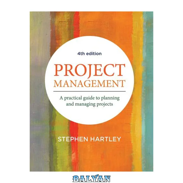 Project Management : A Practical Guide to Planning and Managing Projects