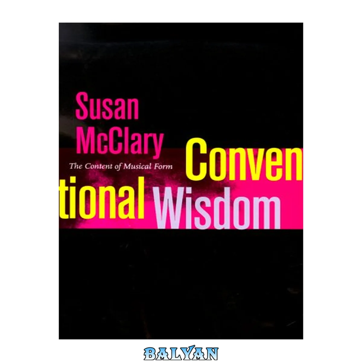 جلد کتاب Conventional Wisdom: The Content of Musical Form (Ernest Bloch Lectures)