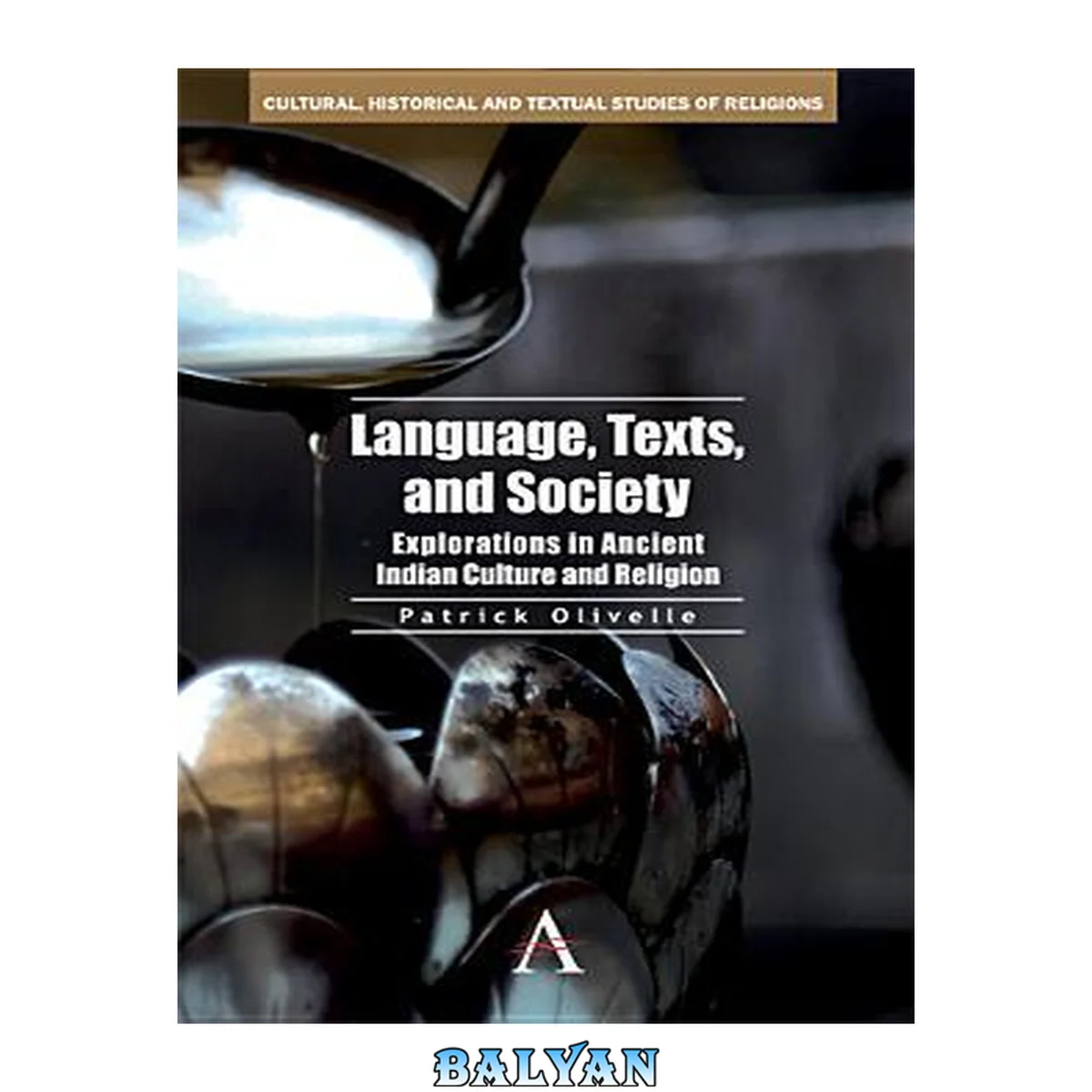 جلد کتاب Language, Texts, and Society: Explorations in Ancient Indian Culture and Religion (Anthem South Asian Studies,Cultural, Historical and Textual Studies of South Asian Religions)