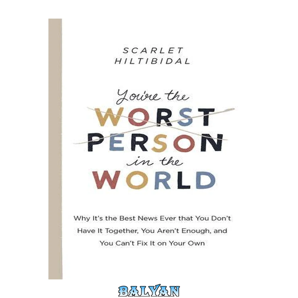 جلد کتاب You're the Worst Person in the World : Why It's the Best News Ever That You Don't Have It Together, You Aren't Enough, and You Can't Fix It on Your Own