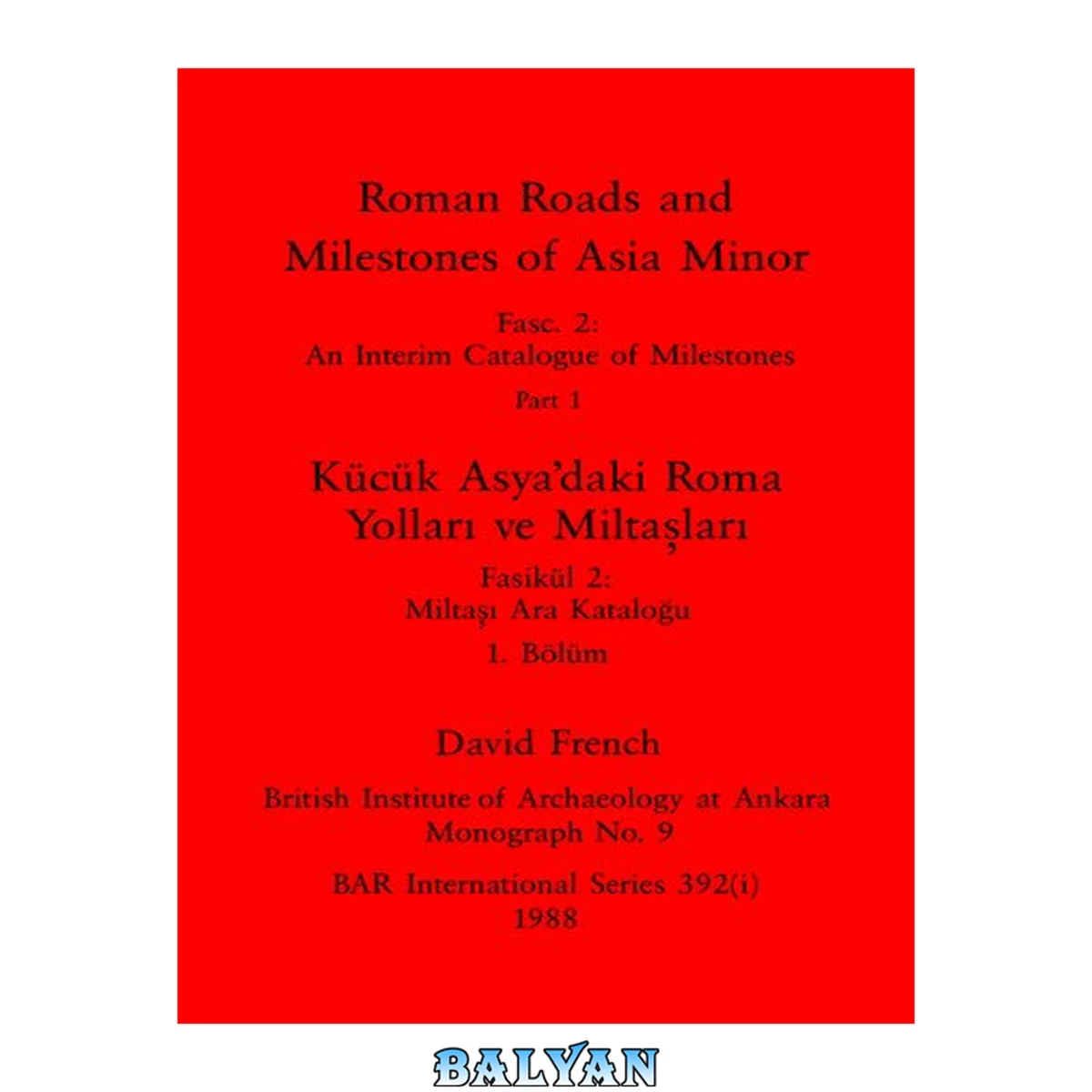 جلد کتاب Roman Roads and Milestones of Asia Minor, Parts i and ii / Kücük Asya'daki Roma Yolları ve Miltaşları, Bölümler i ve ii: Fasc. 2: An Interim Catalogue of Milestones / Fasikül 2: Miltaşı Ara Kataloğu