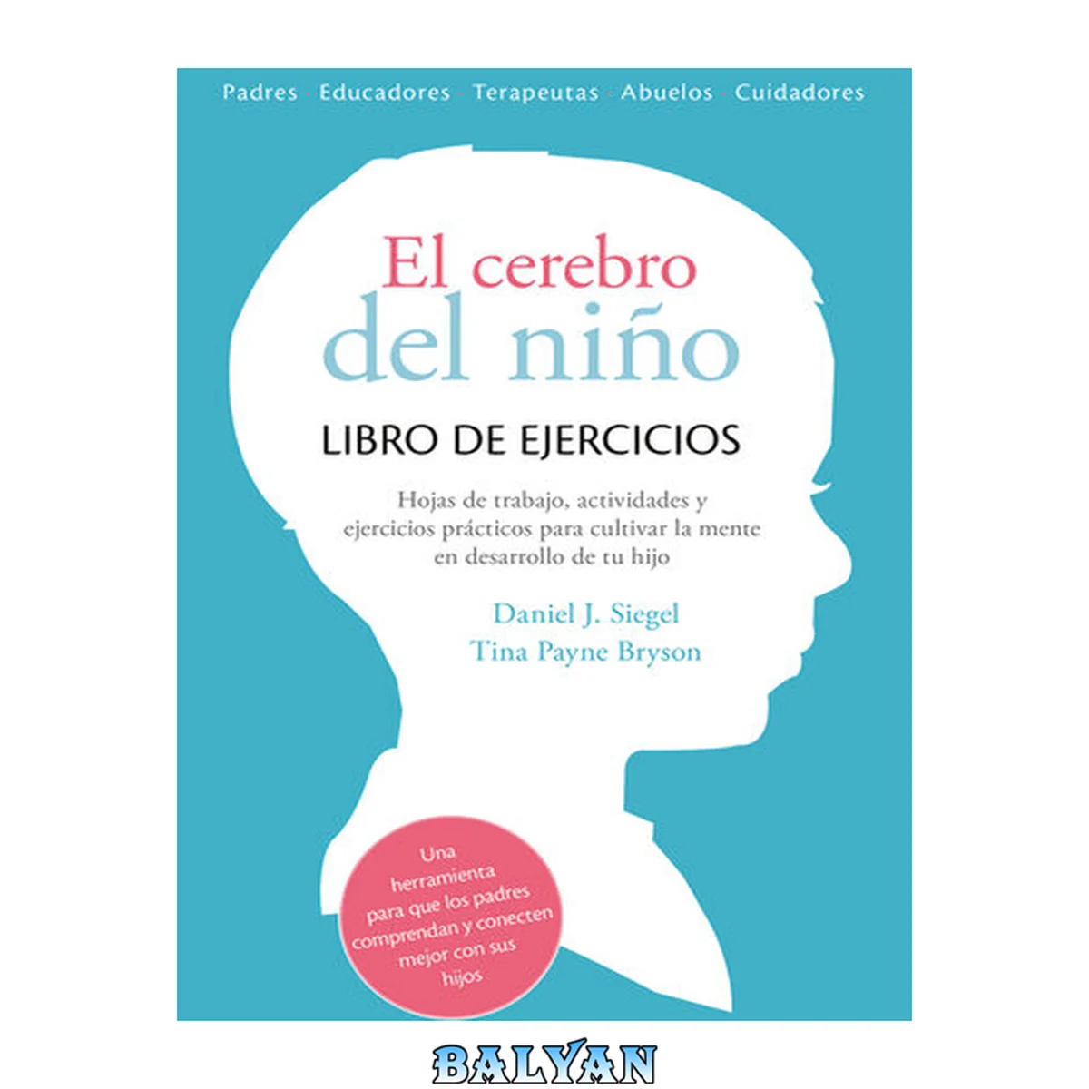 جلد کتاب El cerebro del niño : libro de ejercicios : hojas de trabajo, actividades y ejercicios prácticos para cultivar la mente en desarrollo de tu hijo