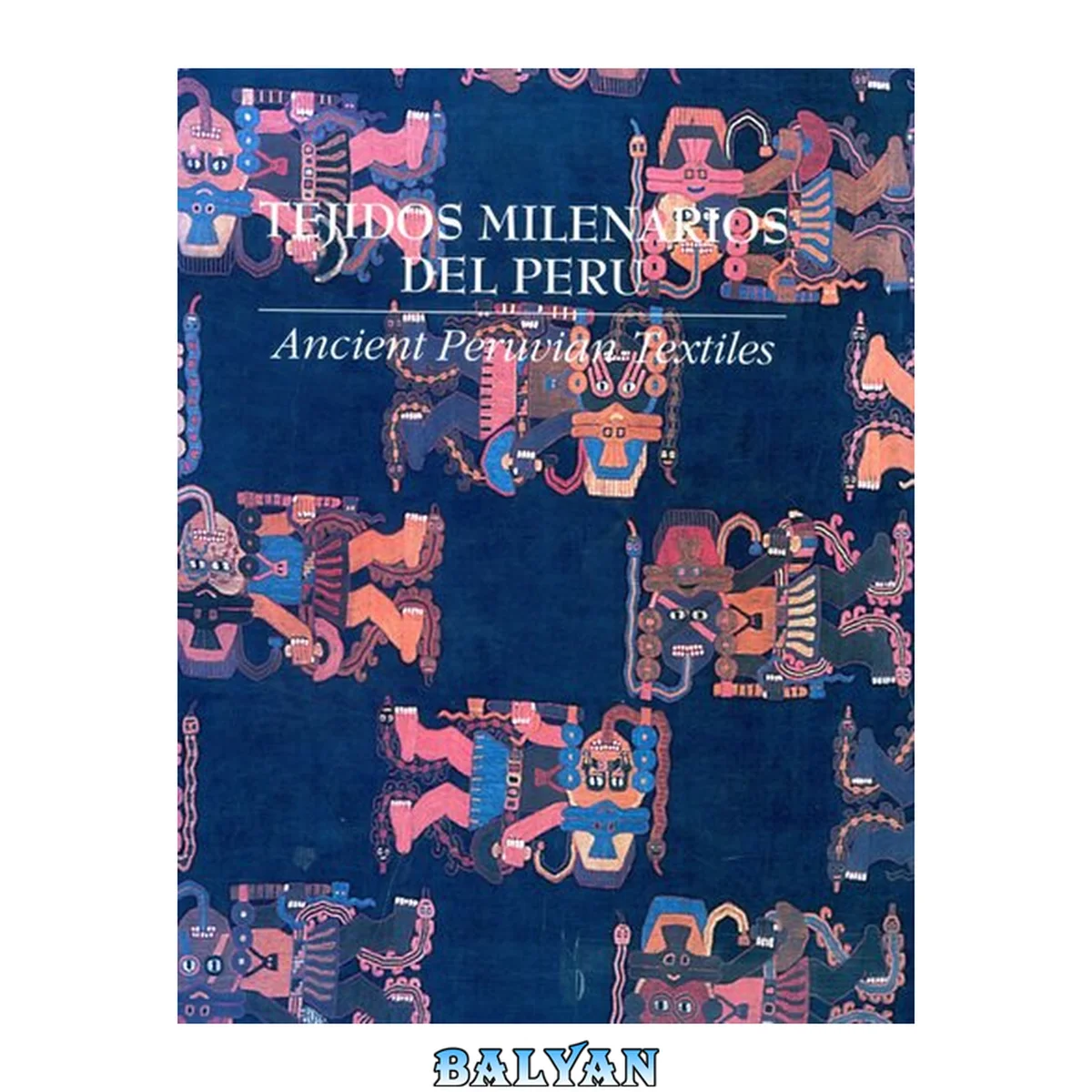 جلد کتاب Tejidos Milenarios del Perú = Ancient Peruvian Textiles