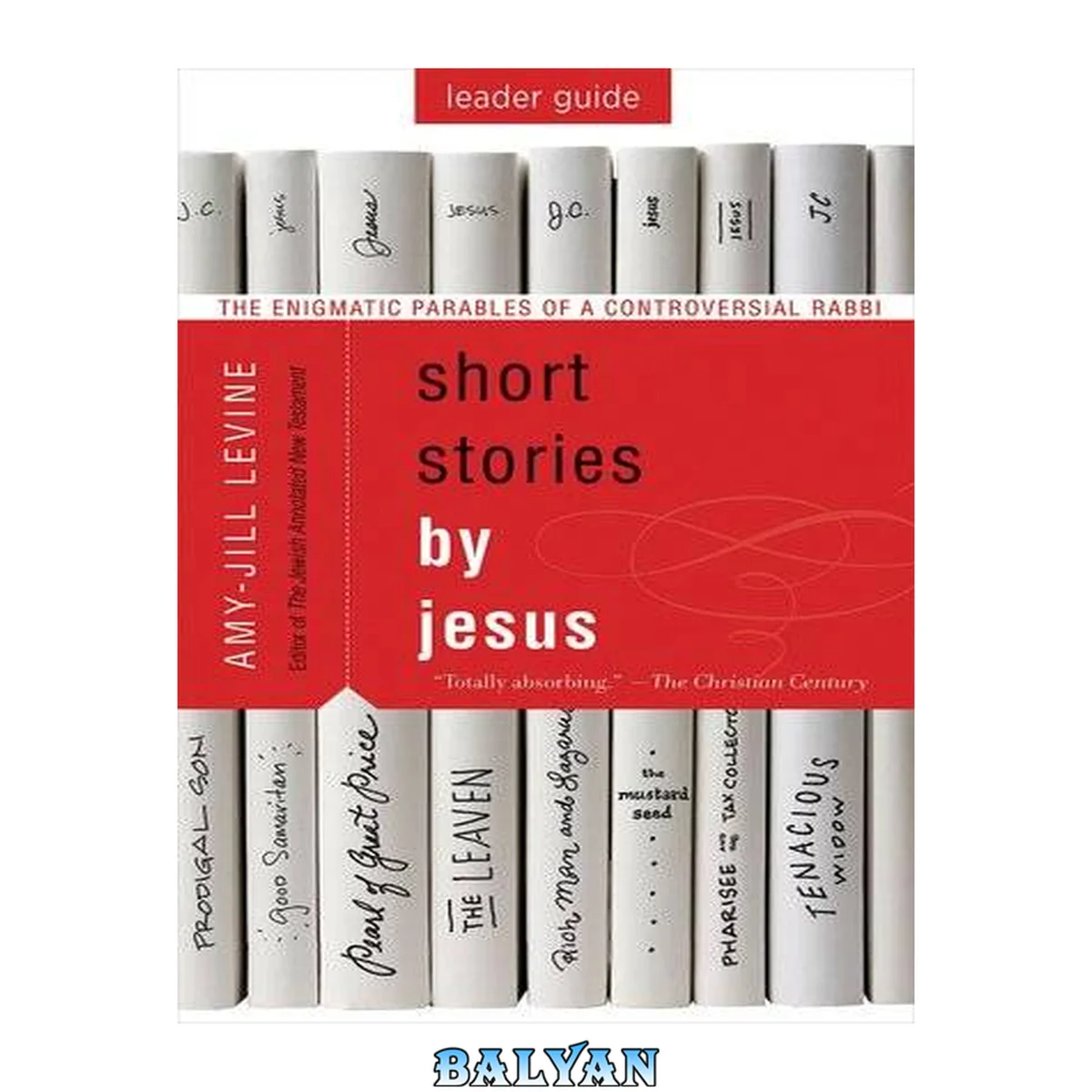 جلد کتاب SHORT STORIES BY JESUS LEADER GUIDE : the enigmatic parables of a controversial rabbi
