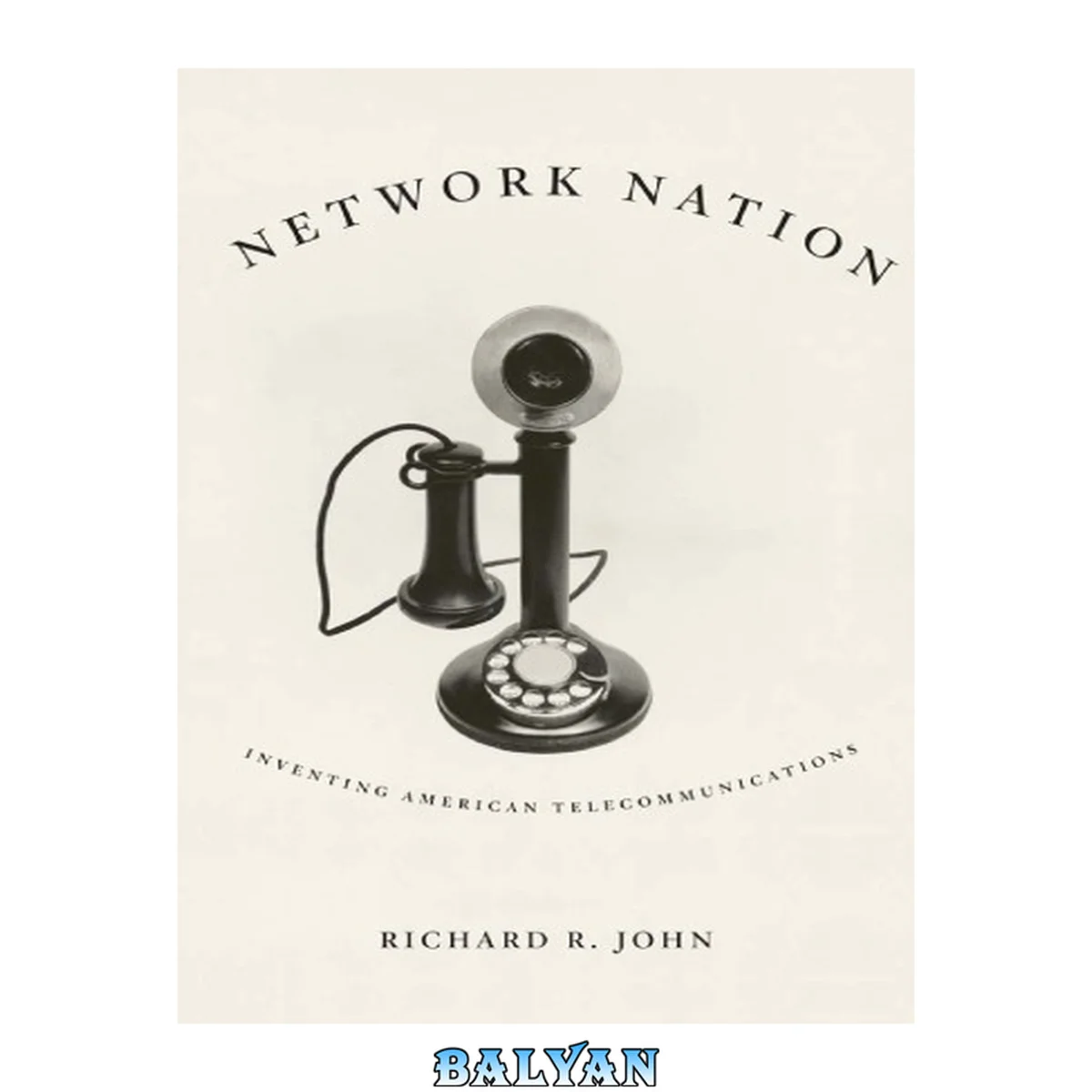 جلد کتاب Network Nation : Inventing American Telecommunications