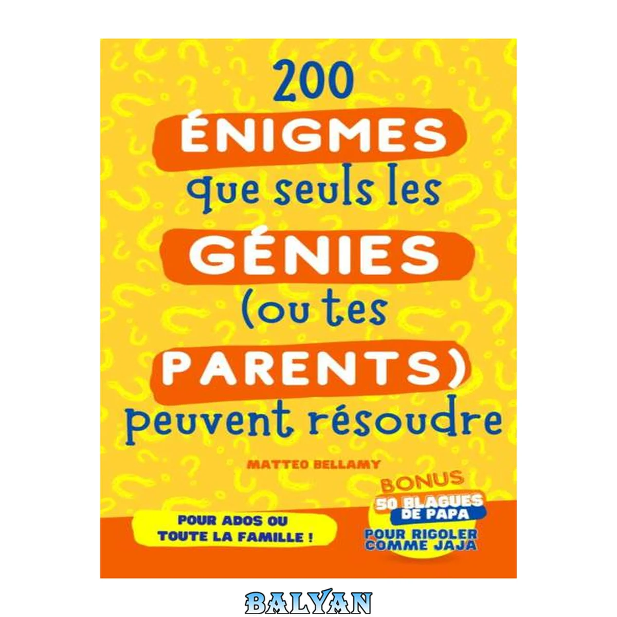 جلد کتاب 200 Énigmes et Casse-têtes pour Ados ou Toute la Famille + BONUS : 50 Blagues de Papa | Enigmes que seuls les génies (ou tes parents) peuvent résoudre. À partir de 12 ans