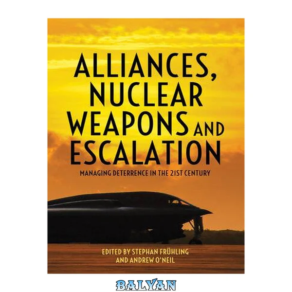 Alliances, Nuclear Weapons and Escalation : Managing Deterrence in the 21st Century
