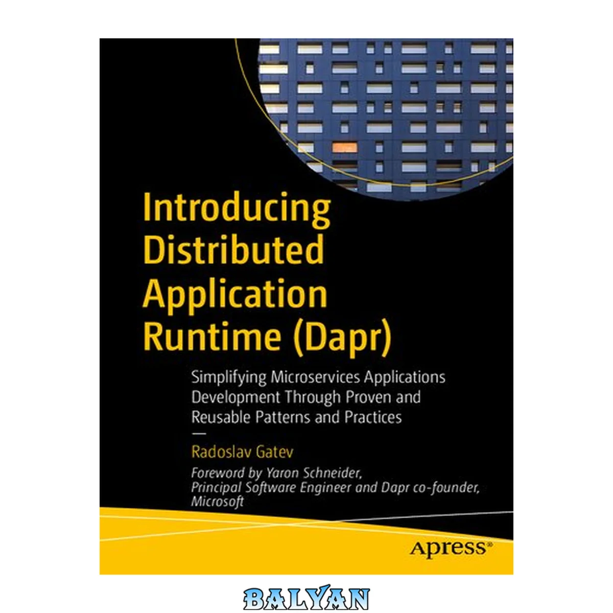 جلد کتاب Introducing Distributed Application Runtime (Dapr) : simplifying microservices applications through development through proven and reusable patterns and practices