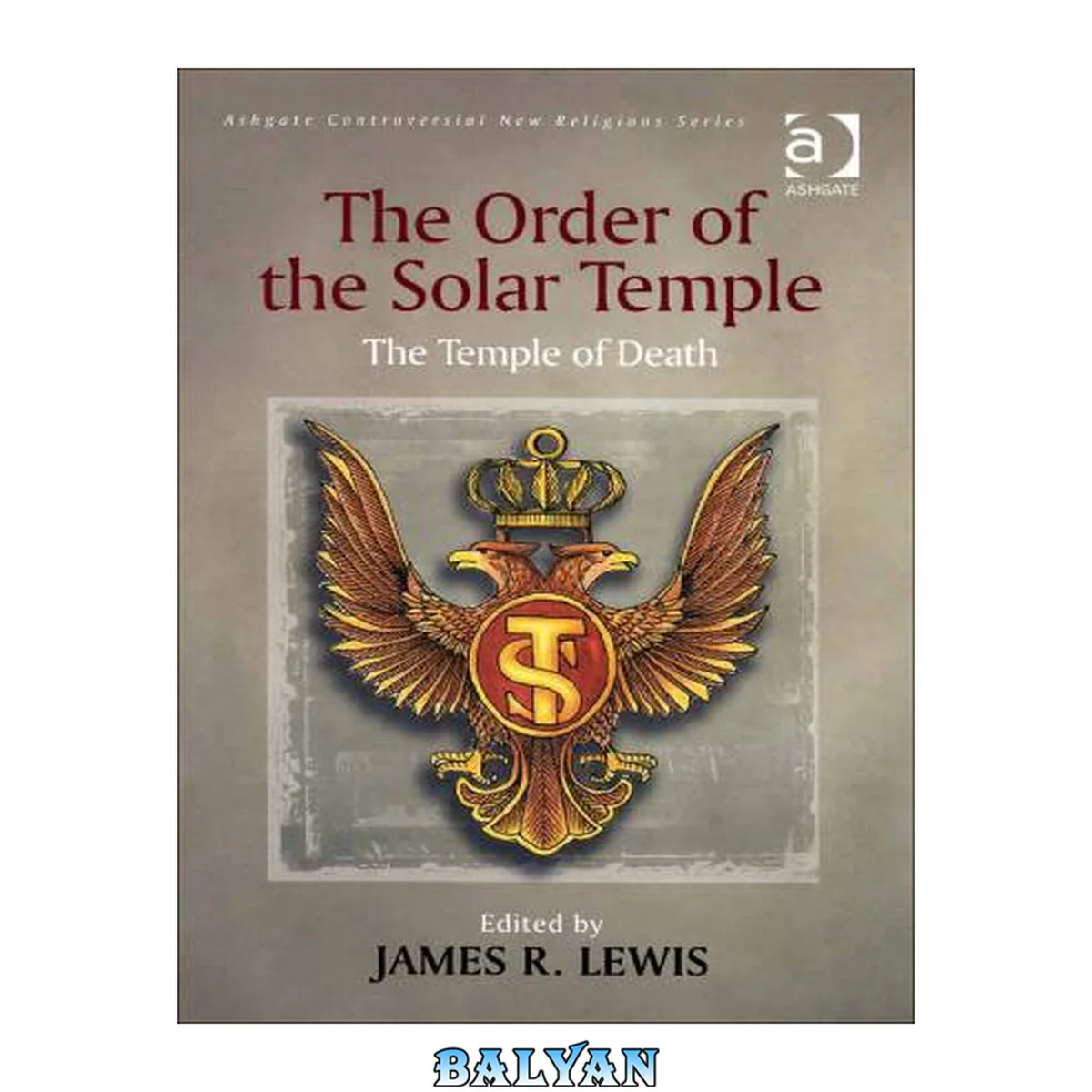 جلد کتاب The Order of the Solar Temple: The Temple of Death (Controversial New Religions) (Controversial New Religions) (Controversial New Religions)