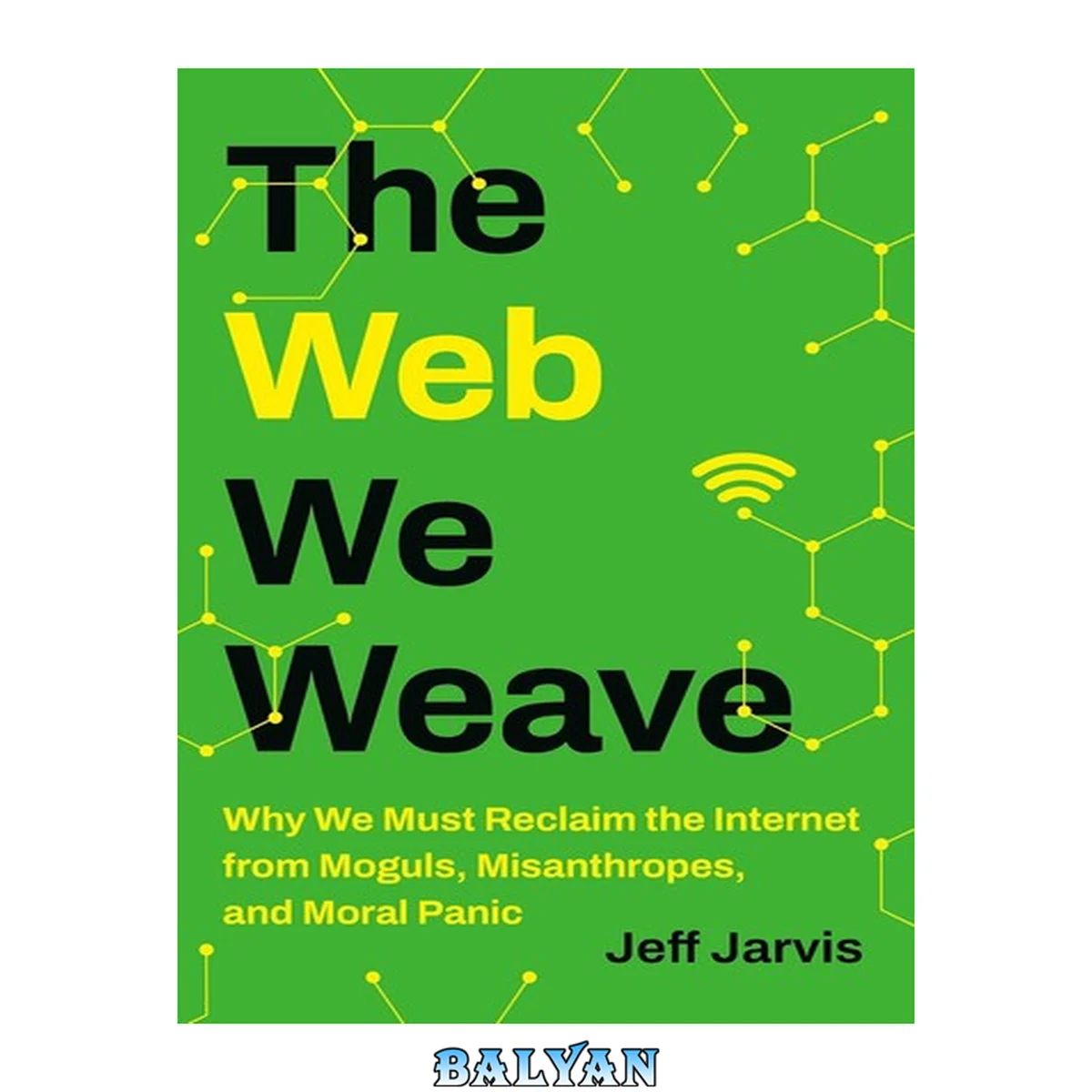 جلد کتاب The Web We Weave: Why We Must Reclaim the Internet from Moguls, Misanthropes, and Moral Panic