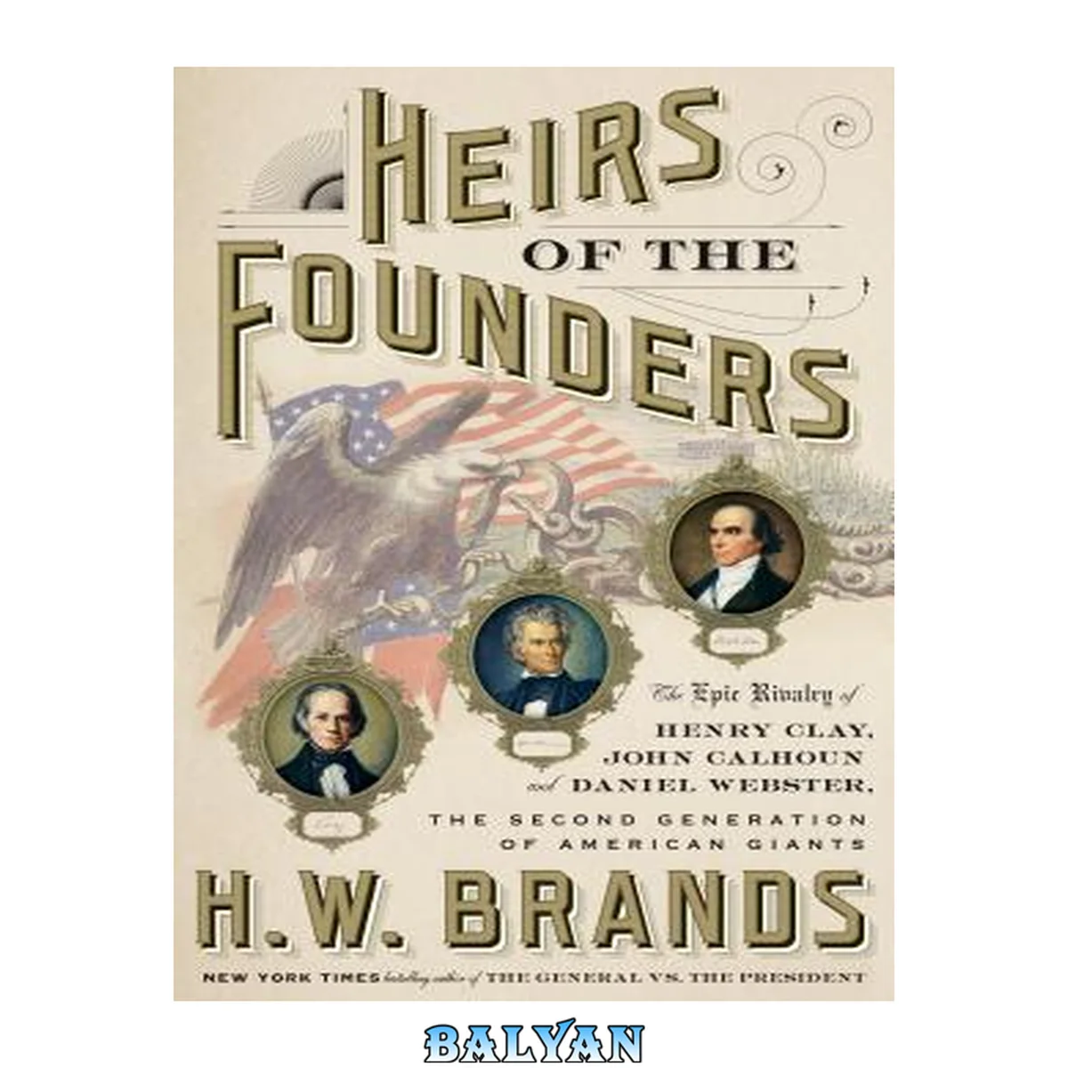 جلد کتاب Heirs of the founders : Heirs of the founders : the epic rivalry of Henry Clay, John Calhoun and Daniel Webster, the second generation of American giants