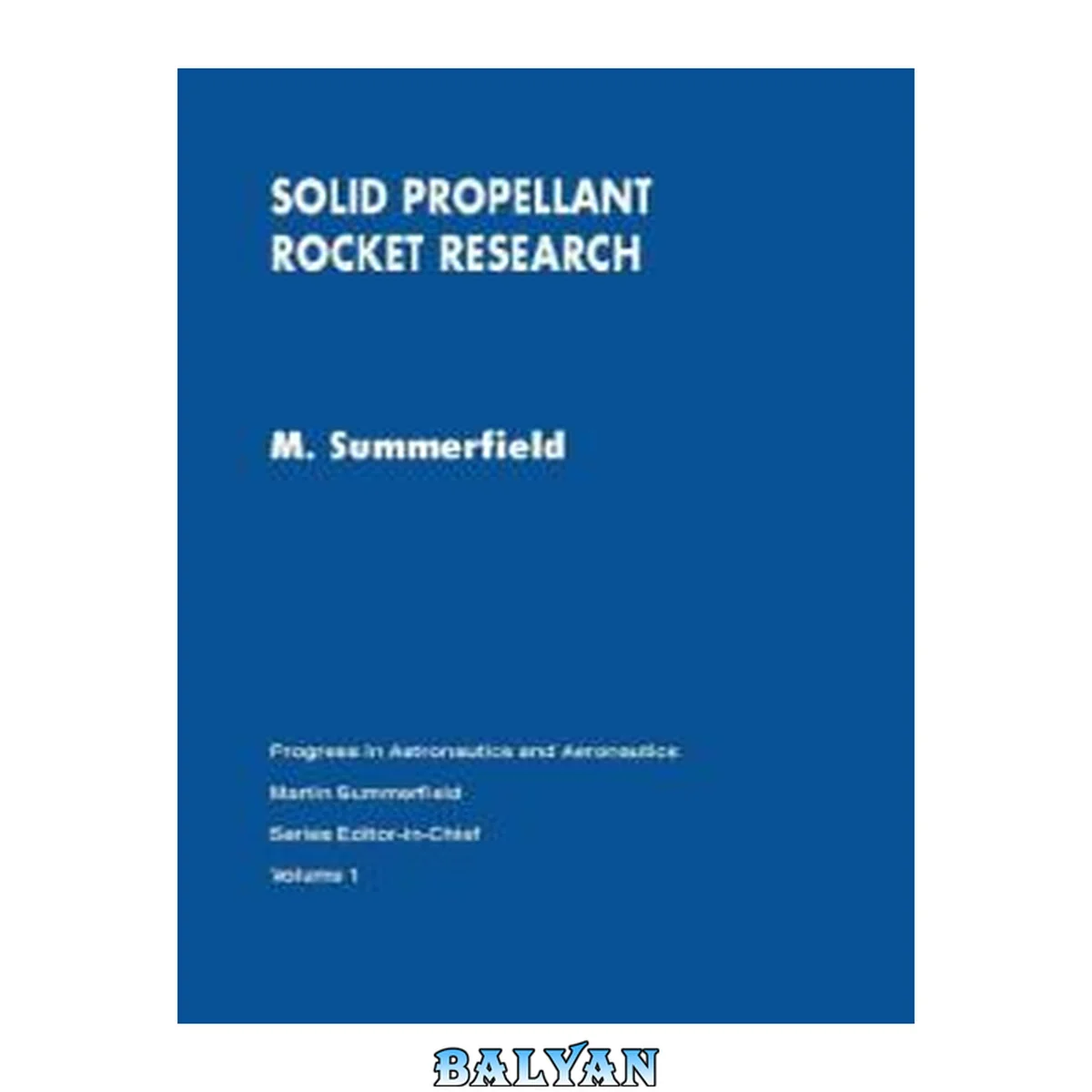 جلد کتاب Solid propellant rocket research : a Selection of Technical Papers based mainly on a Symposium of the American Rocket Society held at Princeton University, Princeton, New Jersey, January 28, 29, 1960