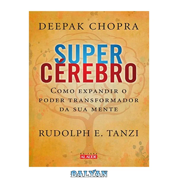 Supercérebro - Como Expandir O Poder Transformador Da Sua Mente