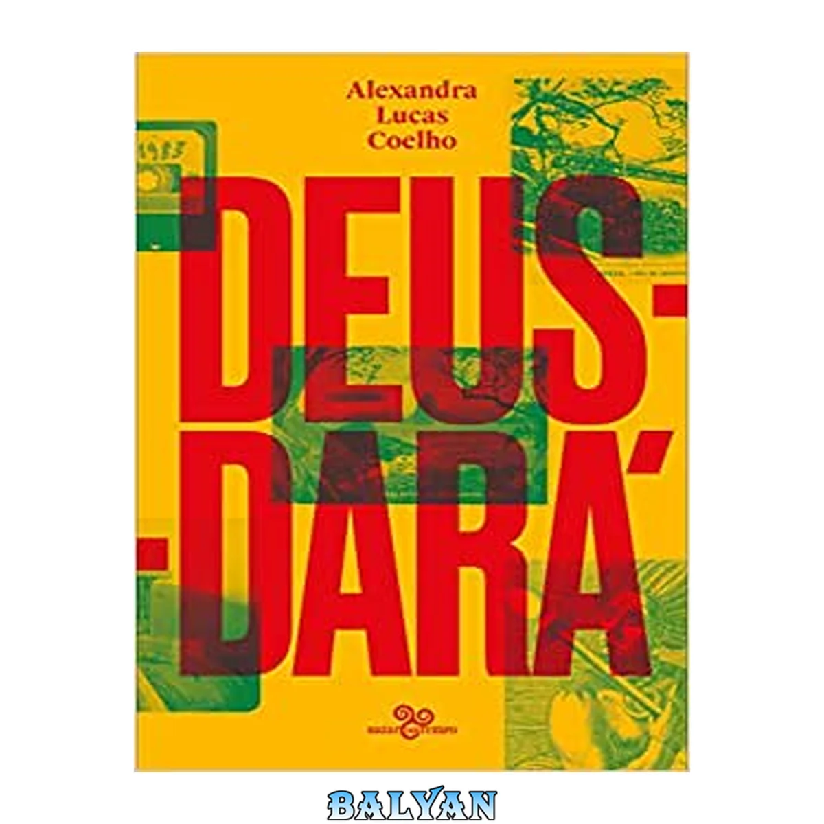 جلد کتاب Deus-dará: Sete dias na vida de São Sebastião do Rio de Janeiro, ou o apocalipse segundo Lucas, Judite, Zaca, Tristão, Inês, Gabriel &amp; Noé