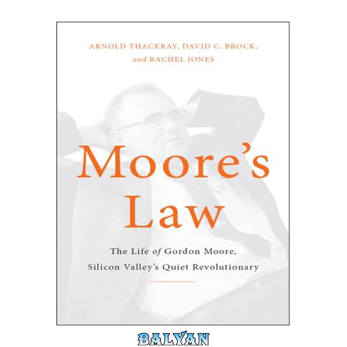 جلد کتاب Moore's Law : The Life of Gordon Moore, Silicon Valley's Quiet Revolutionary