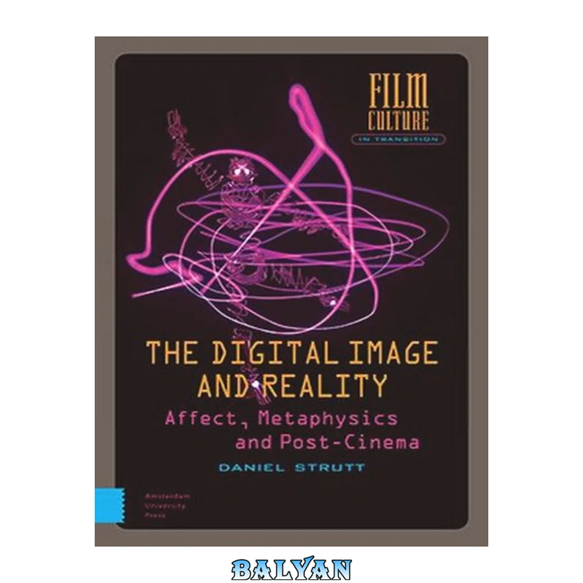 جلد کتاب The Digital Image and Reality: Affect, Metaphysics and Post-Cinema (Film Culture in Transition)