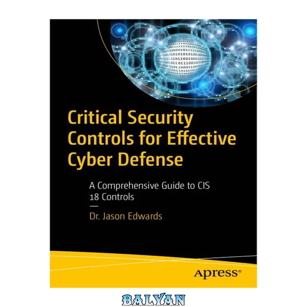 CRITICAL SECURITY CONTROLS FOR EFFECTIVE CYBER DEFENSE : a comprehensive guide to cis 18 controls