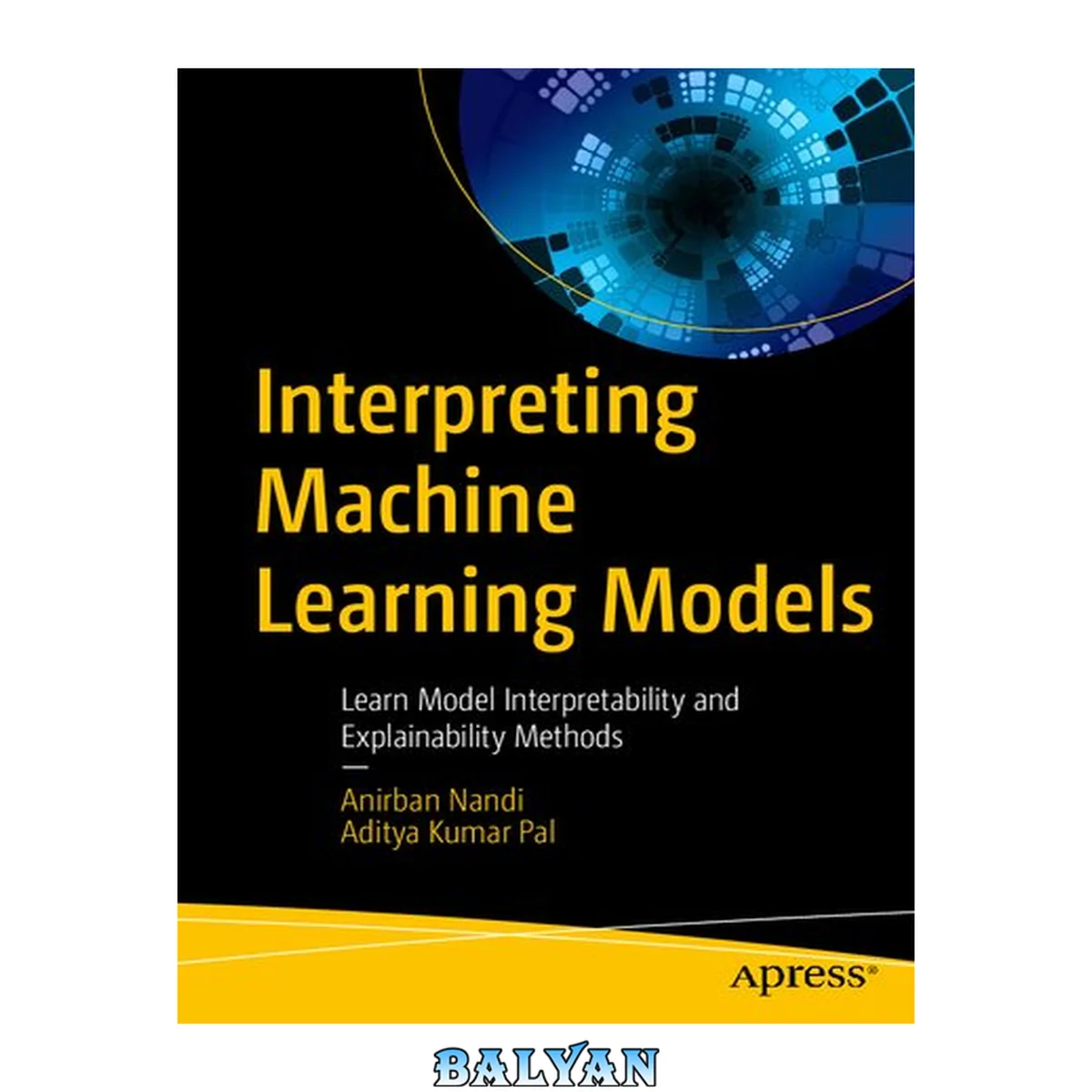 جلد کتاب Interpreting Machine Learning Models : Learn Model Interpretability and Explainability Methods