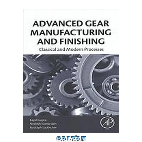 Advanced Gear Manufacturing and Finishing : Classical and Modern Processes
