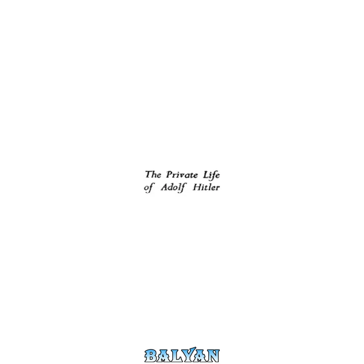 جلد کتاب The Private Life of Adolf Hitler -- The Intimate Notes and Diary of Eva Braun