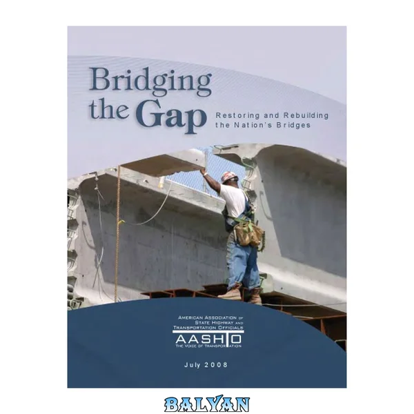 Bridging the gap : restoring and rebuilding the nation's bridges