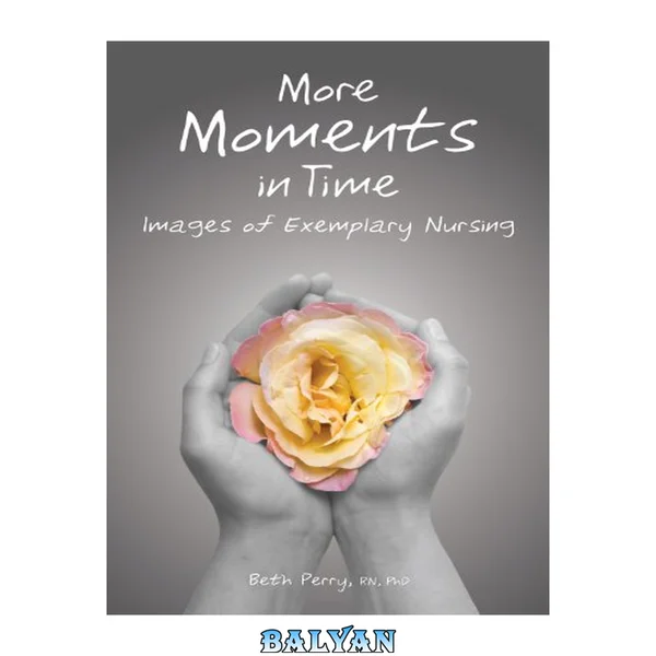 More Moments in Time : Images of Exemplary Nursing
