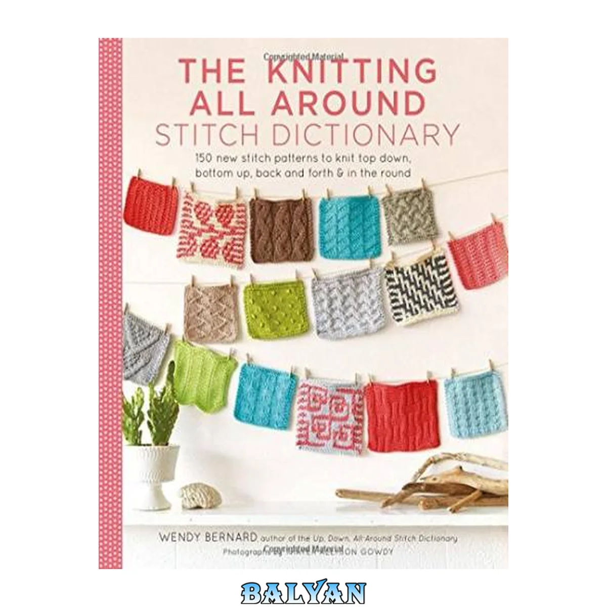 جلد کتاب The knitting all around stitch dictionary : 150 new stitch patterns to knit top down, bottom up, back and forth &amp; in the round