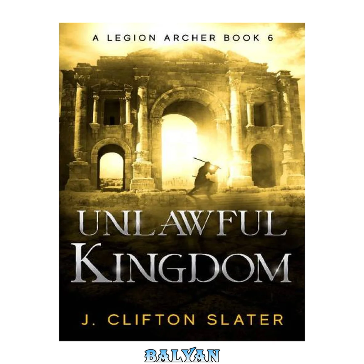 جلد کتاب Unlawful Kingdom (A Legion Archer Book 6)