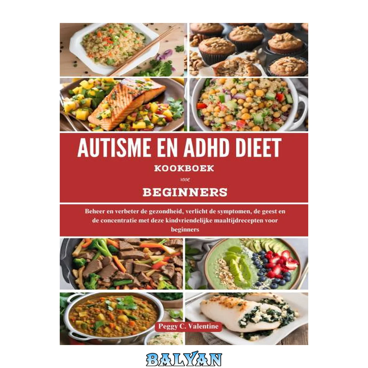 جلد کتاب AUTISME EN ADHD DIEET KOOKBOEK VOOR BEGINNERS: Beheer en verbeter de gezondheid, verlicht de symptomen, de geest en de concentratie met deze kindvriendelijke ... voor beginners (Dutch Edition)