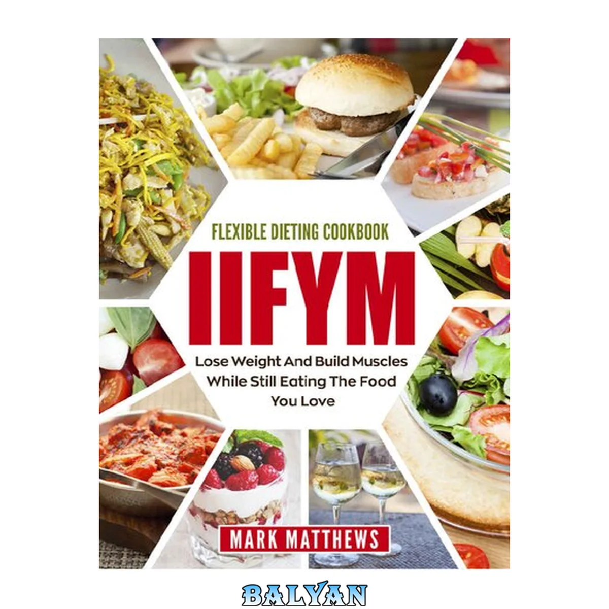 جلد کتاب IIFYM &amp; Flexible Dieting Cookbook: Lose Weight and Build Muscles While Still Eating The Food You Love (Macro Diet)