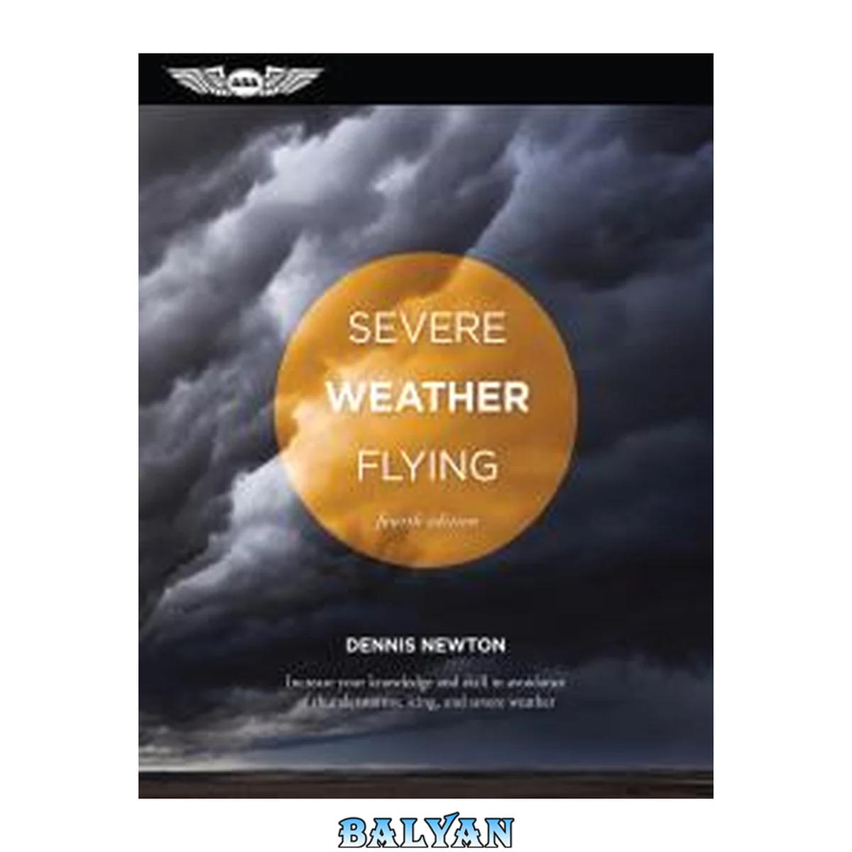 جلد کتاب Severe weather flying : increase your knowledge and skill to avoid of thunderstorms, icing and severe weather
