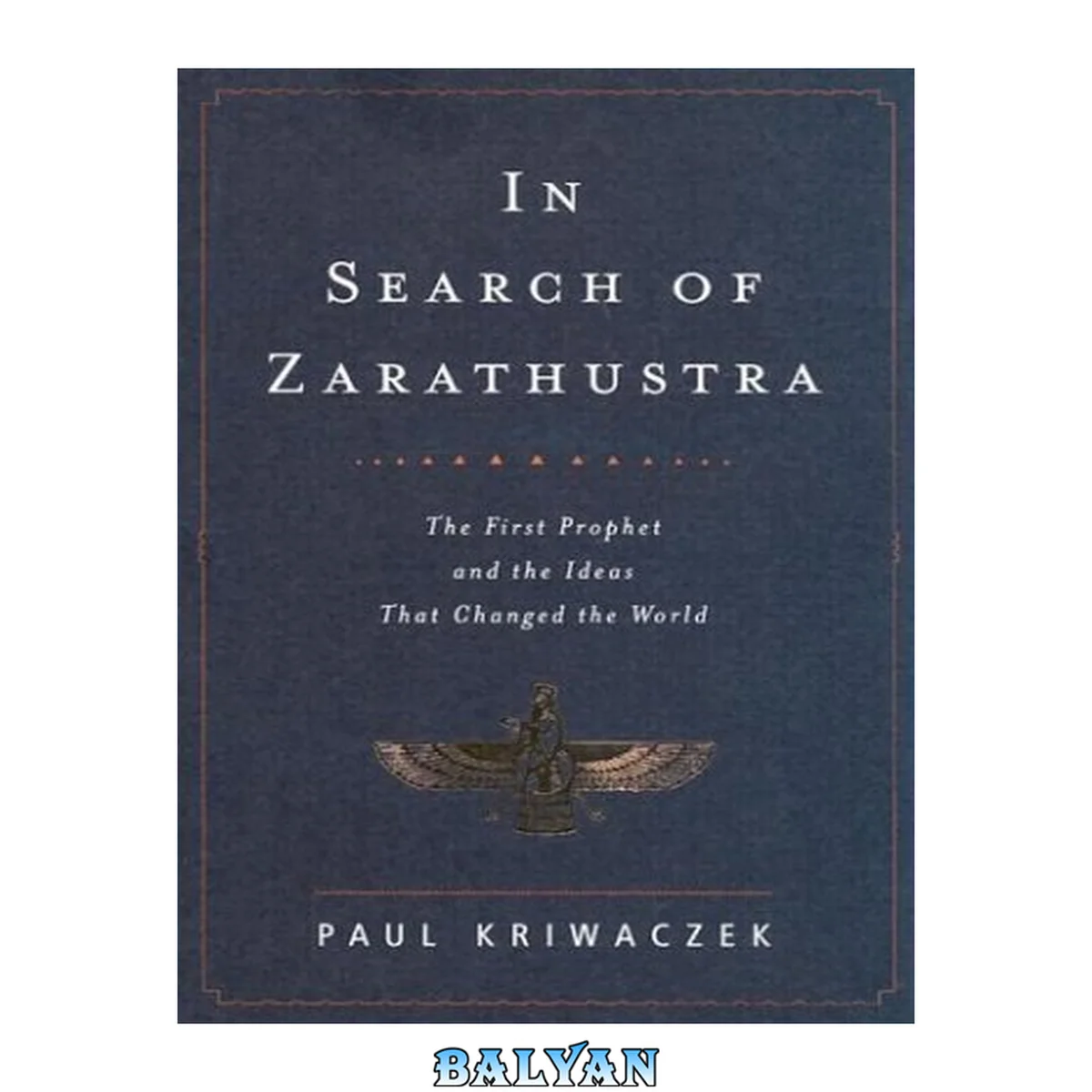 جلد کتاب In search of Zarathustra : the first prophet and the ideas that changed the world