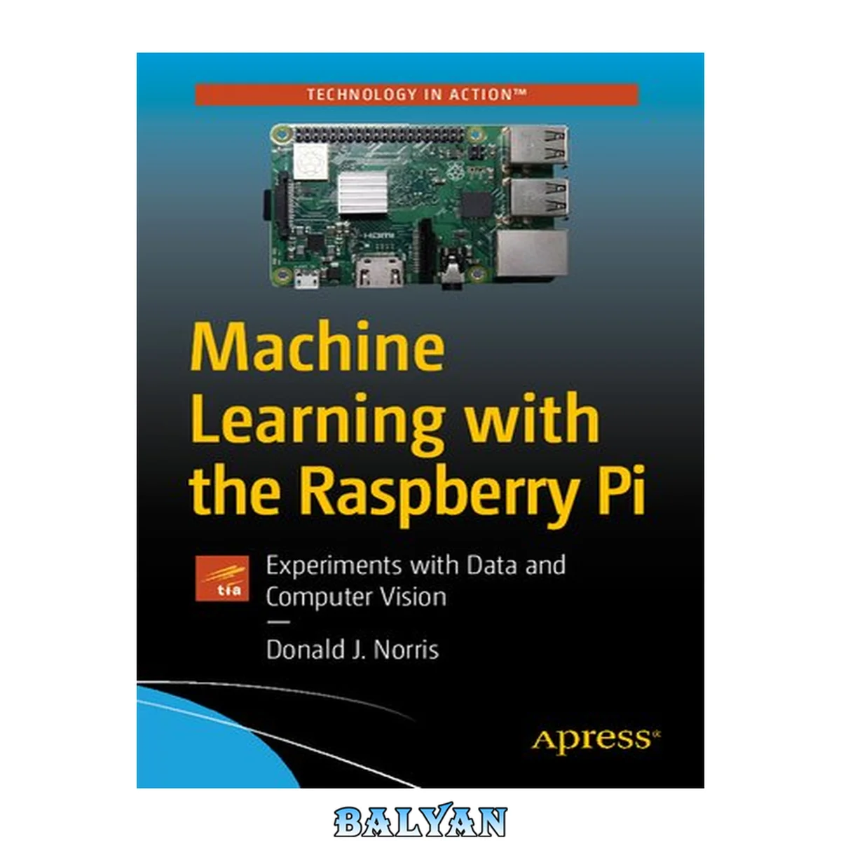 جلد کتاب Machine Learning with the Raspberry Pi: Experiments with Data and Computer Vision (Technology in Action)