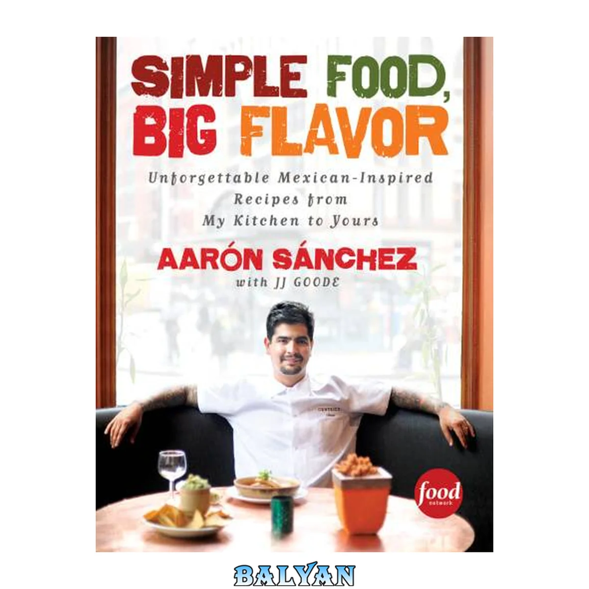جلد کتاب Simple Food, Big Flavor - Unforgettable Mexican-Inspired Recipes from My Kitchen to Yours