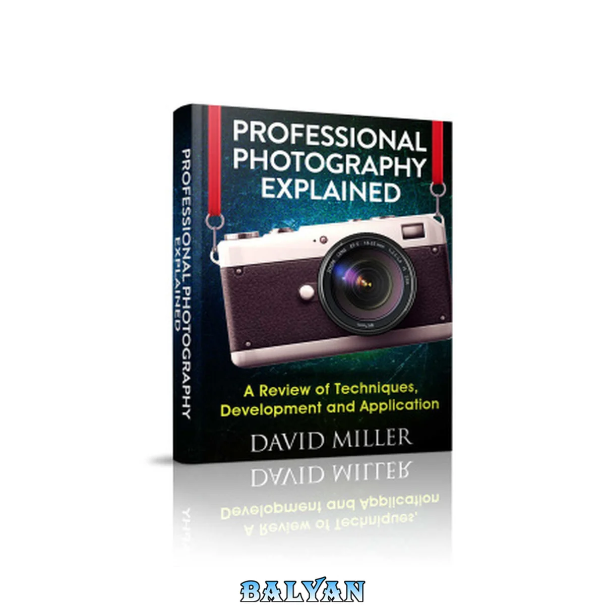 جلد کتاب Photography: Professional Photography Explained - Techniques, Development and Application