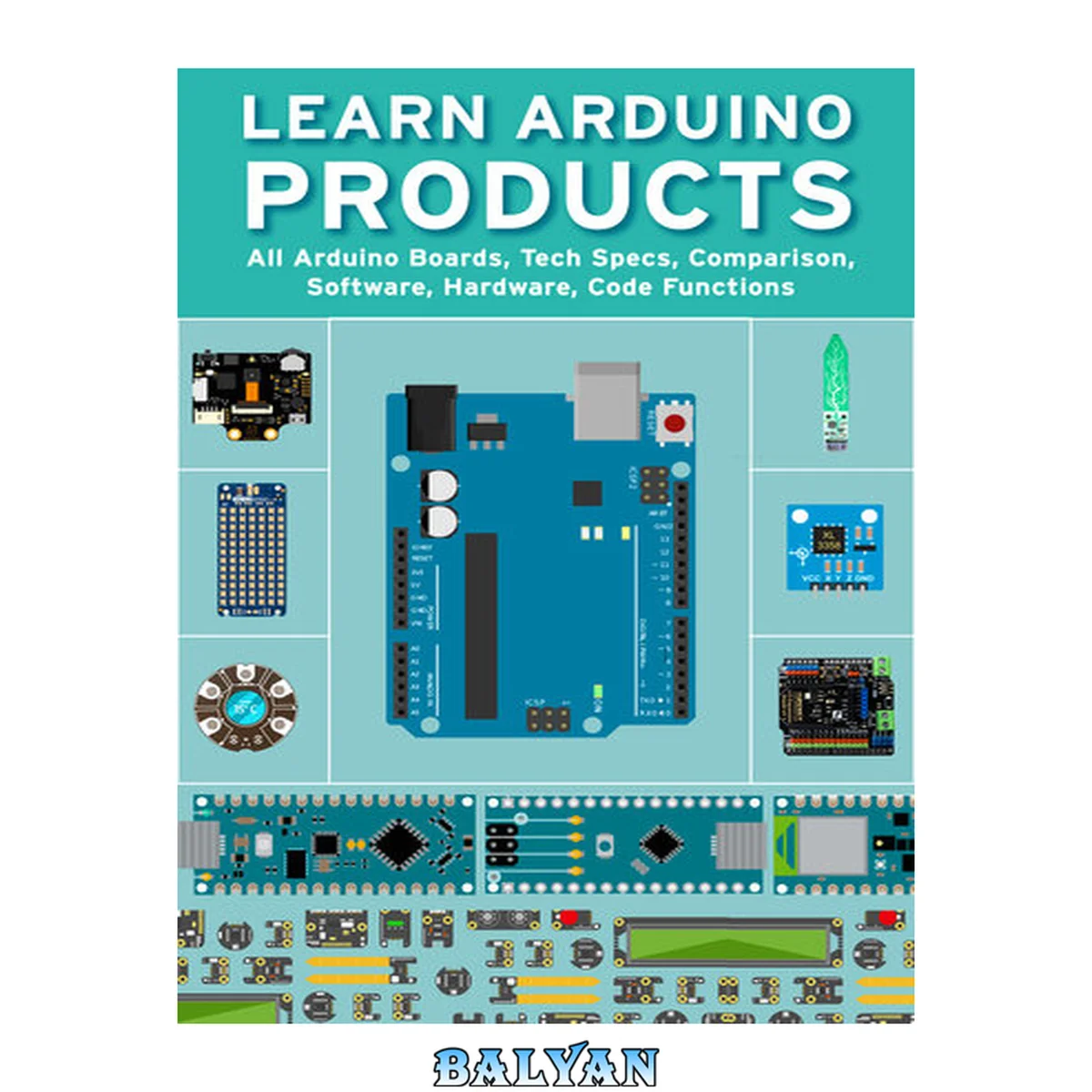 جلد کتاب LEARN ARDUINO PRODUCTS: All Arduino Boards, Tech Specs, Comparison, Software, Hardware, Code Functions