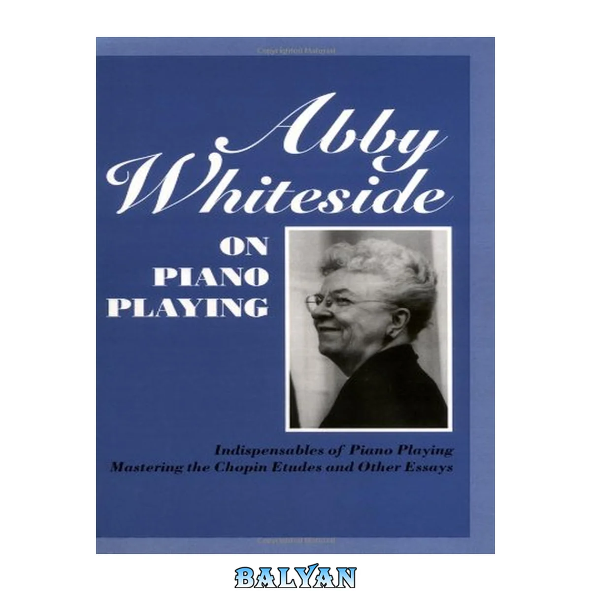جلد کتاب Abby Whiteside on Piano Playing : Indispensables of Piano Playing - Mastering the Chopin Etudes and Other Essays (Amadeus)