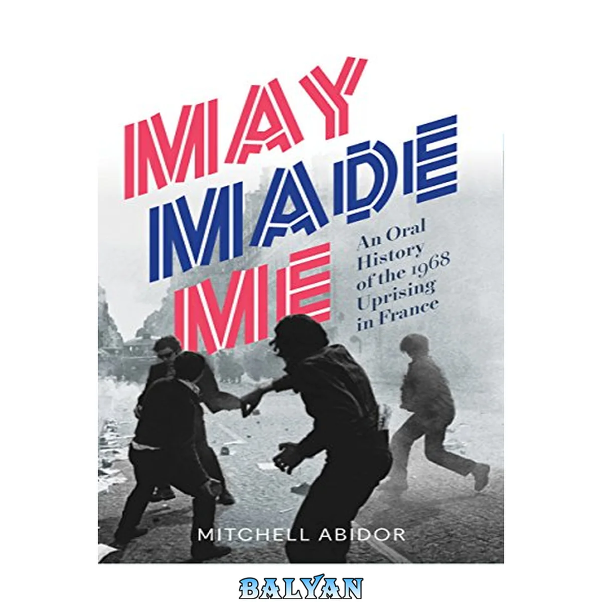 جلد کتاب May made me : an oral history of the 1968 uprising in France