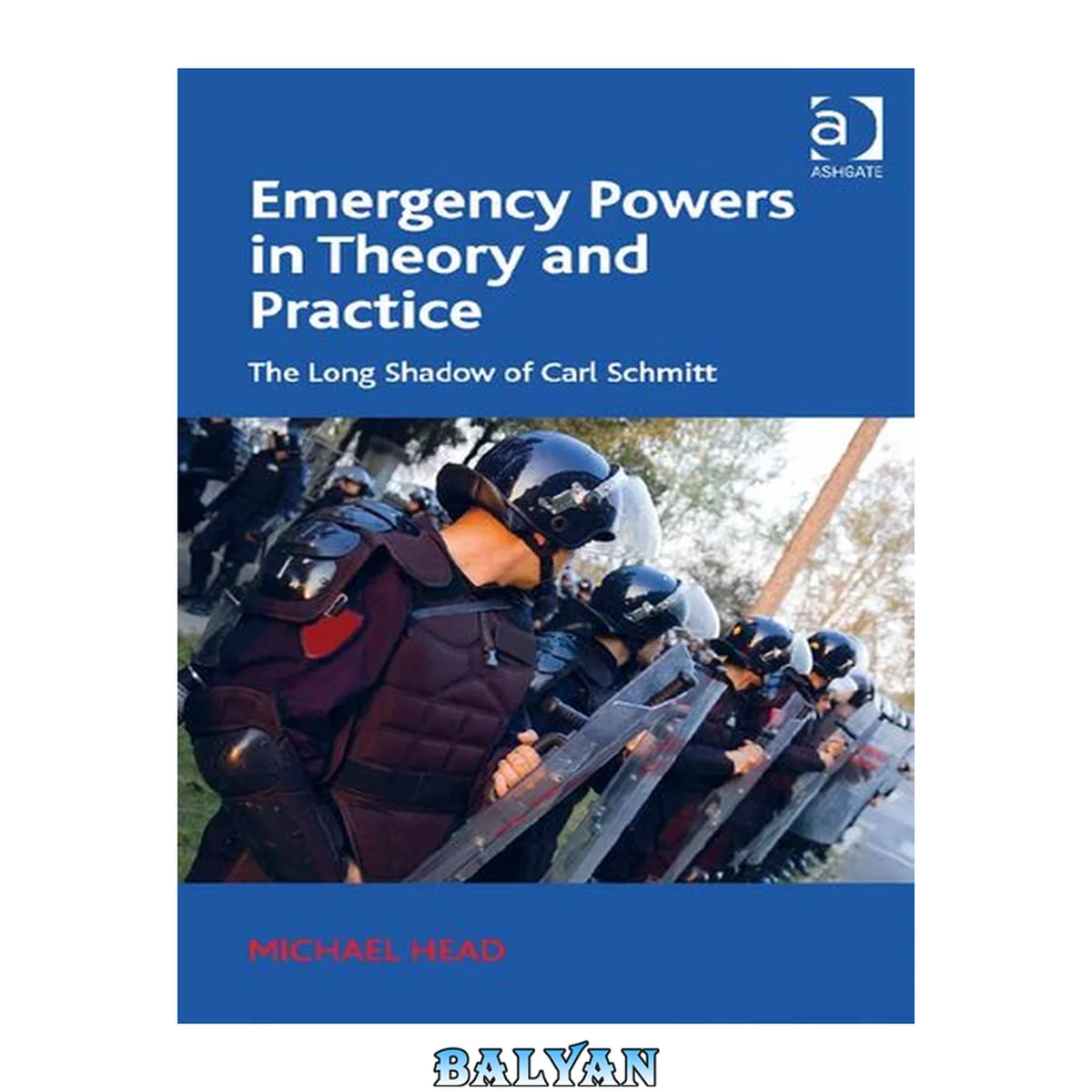 جلد کتاب Emergency Powers in Theory and Practice : The Long Shadow of Carl Schmitt