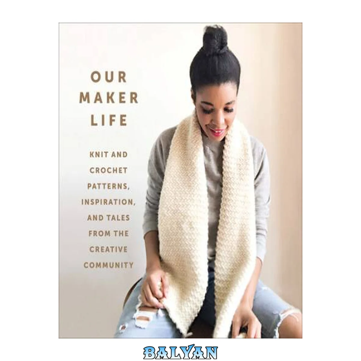 جلد کتاب Our Maker Life : Knit and Crochet Patterns, Inspiration, and Tales from the Creative Community