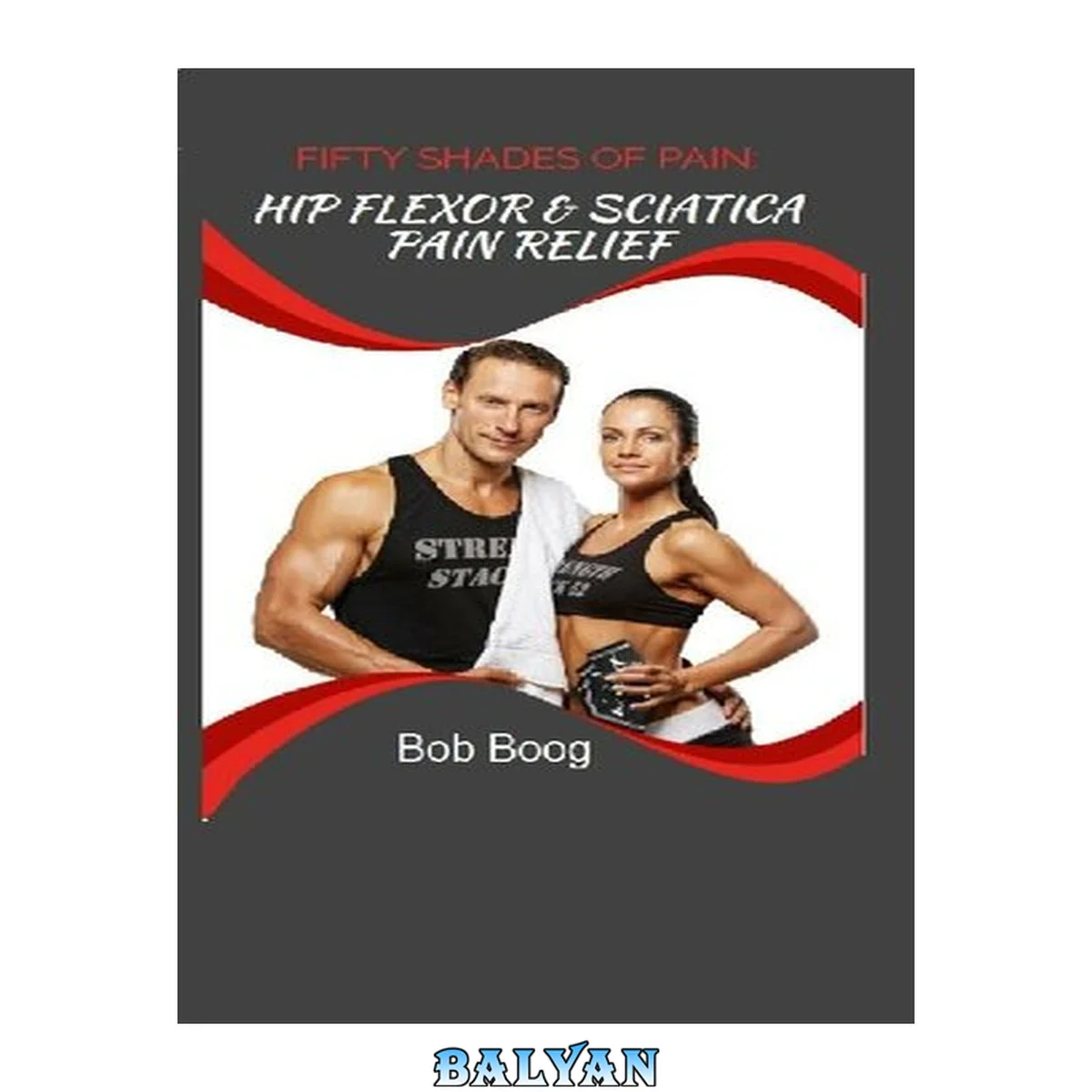 جلد کتاب Fifty Shades of Pain: Hip Flexor and Sciatica Pain Relief Helper