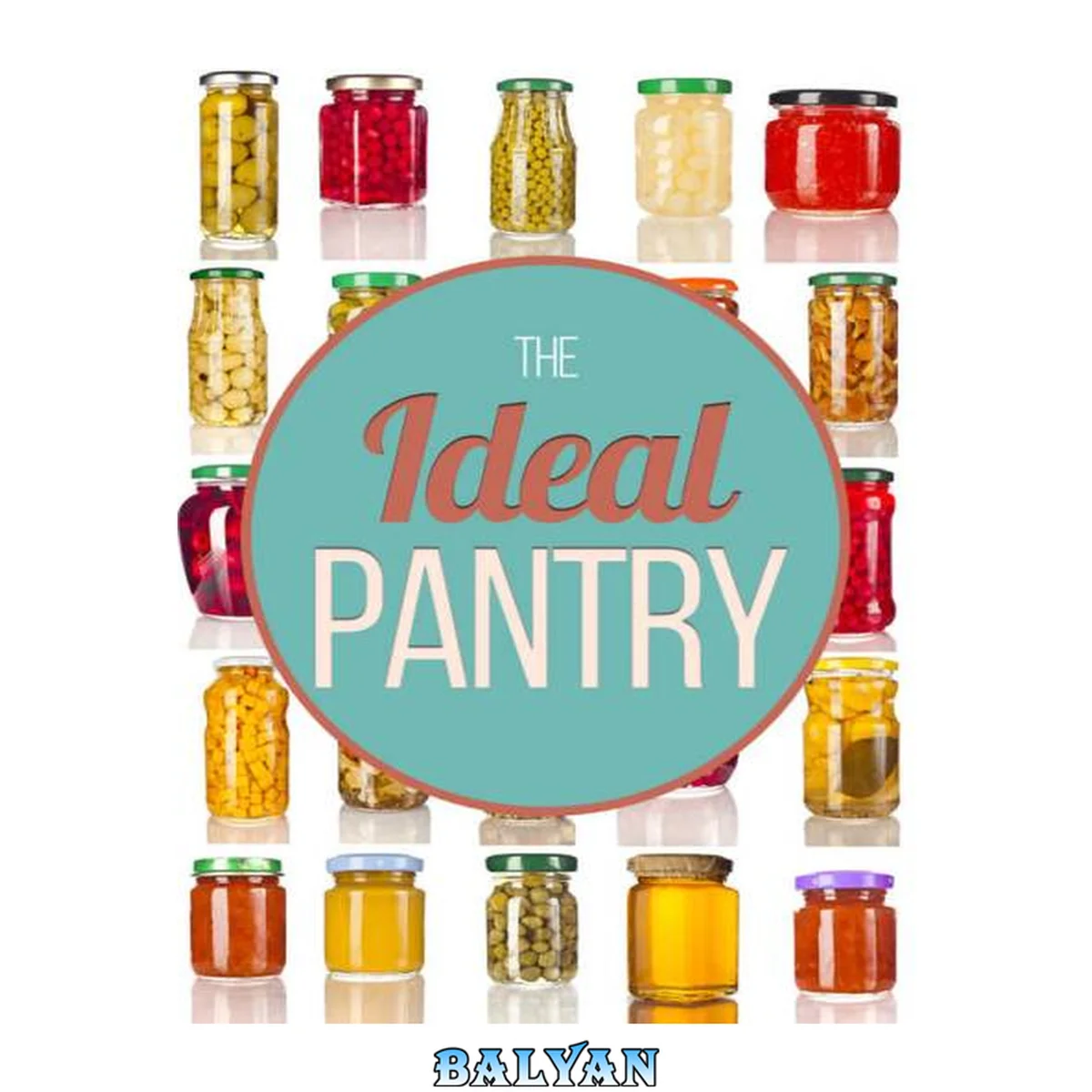 جلد کتاب The Ideal Pantry: Your Comprehensive Guide to Food Remedies and Preservation Techniques