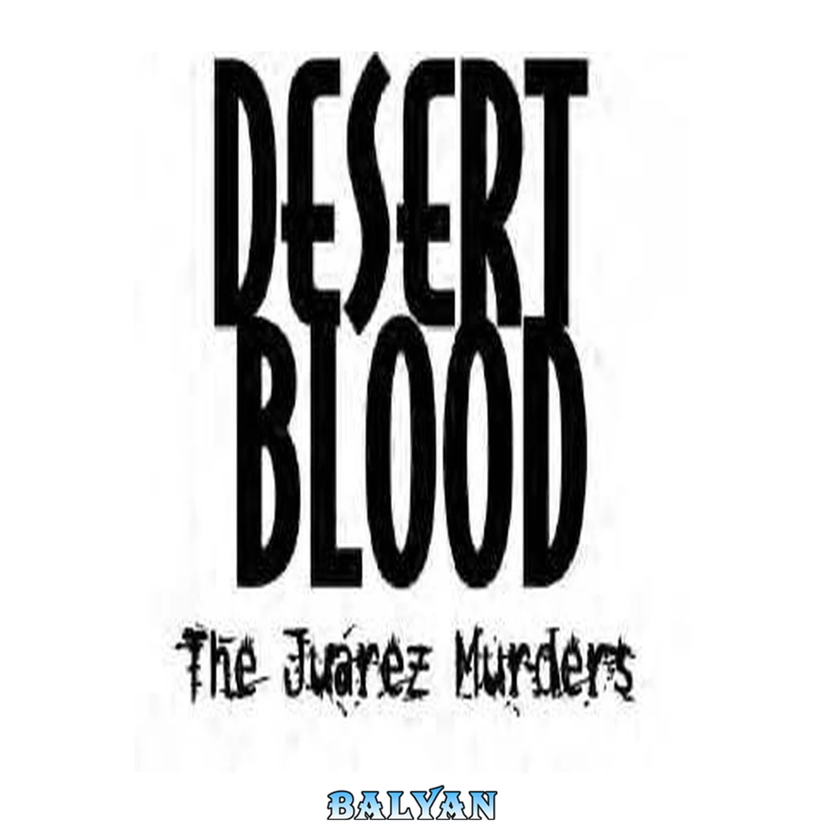 جلد کتاب Desert Blood: The Juárez Murders