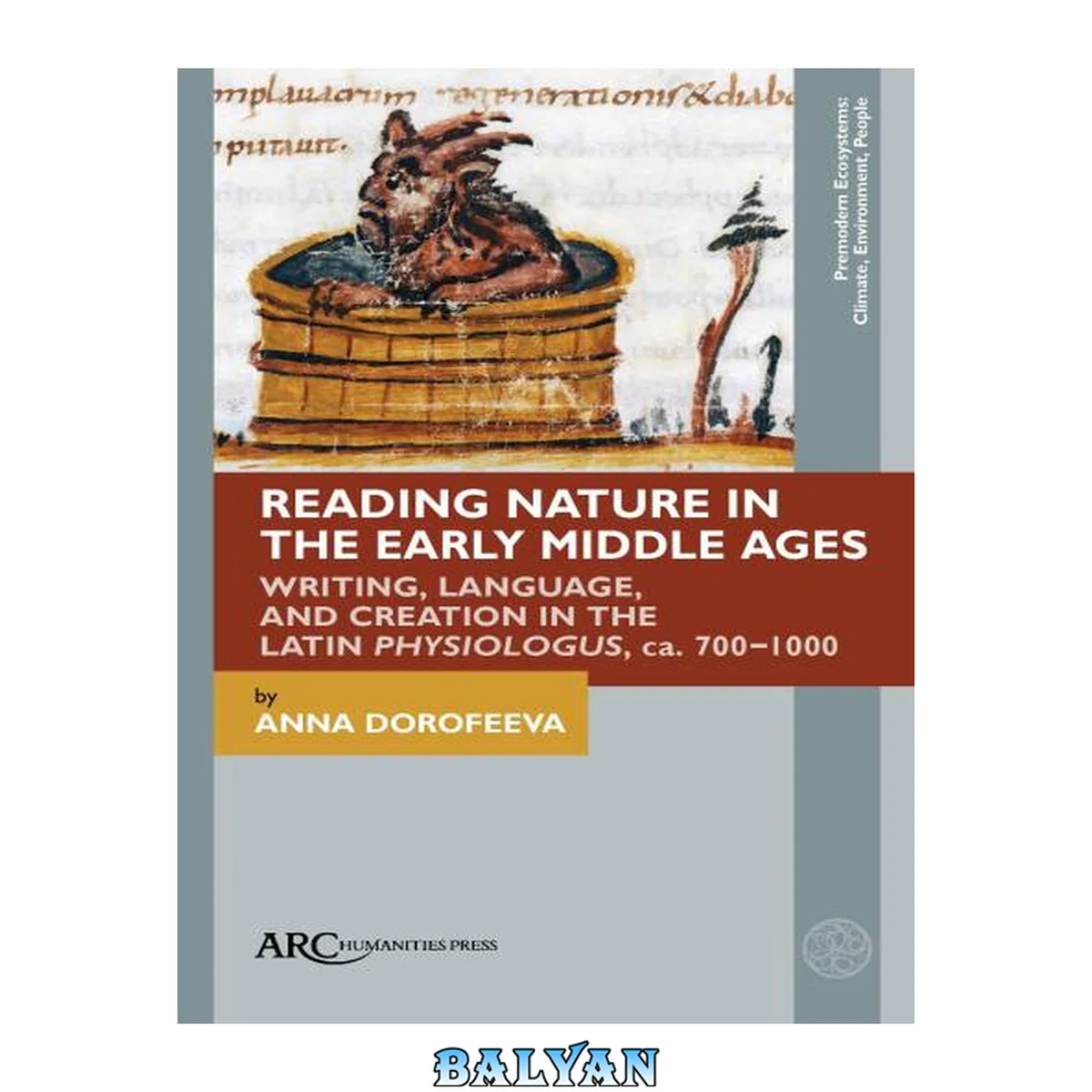 جلد کتاب Reading Nature in the Early Middle Ages : Writing, Language, and Creation in the Latin Physiologus, Ca. 700–1000