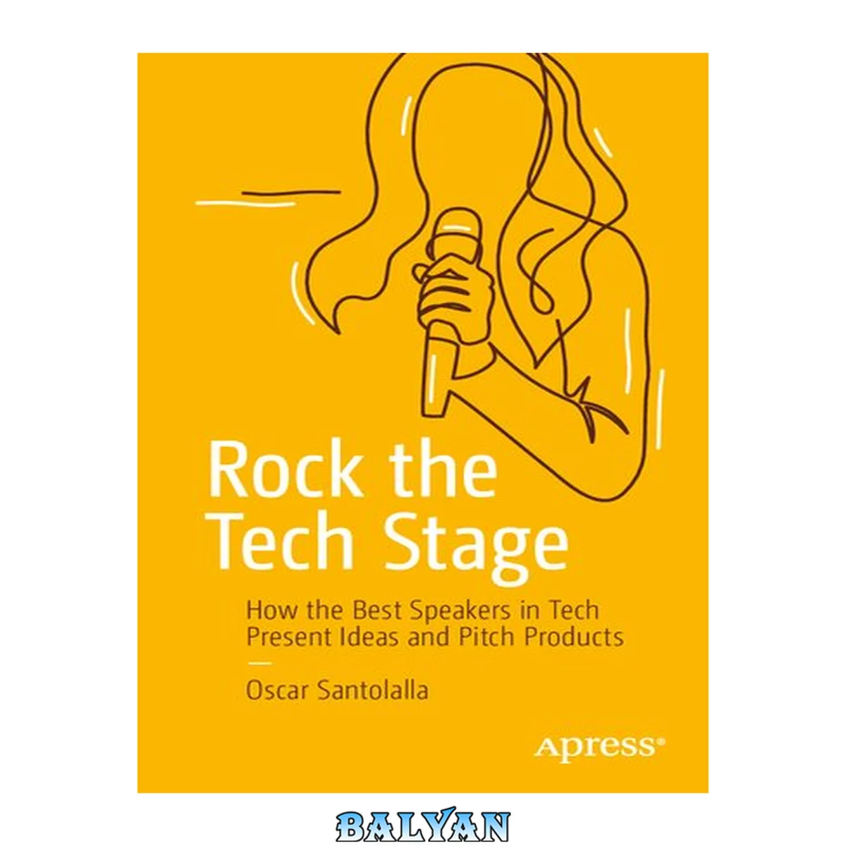 جلد کتاب Rock the Tech Stage : How the Best Speakers in Tech Present Ideas and Pitch Products