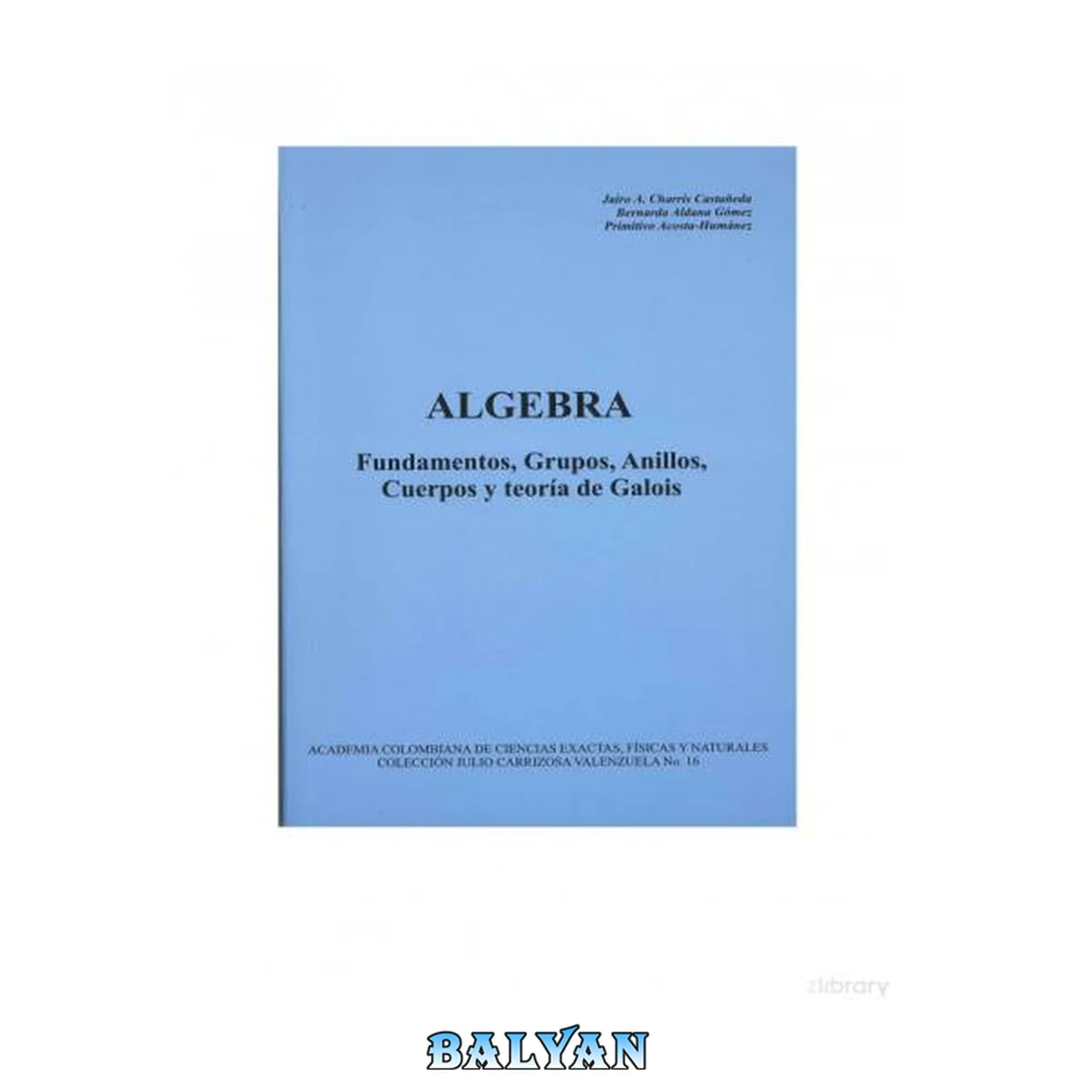 جلد کتاب Algebra Fundamentos, Grupos, Anillos, Cuerpos y Teorı́a de Galois